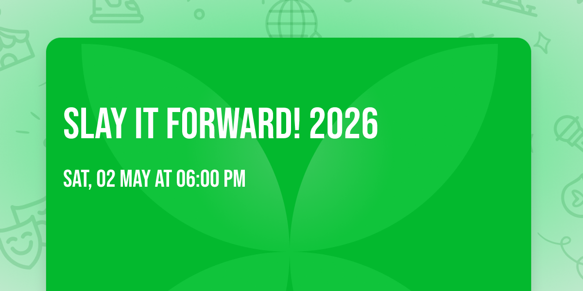 Slay It Forward! 2026