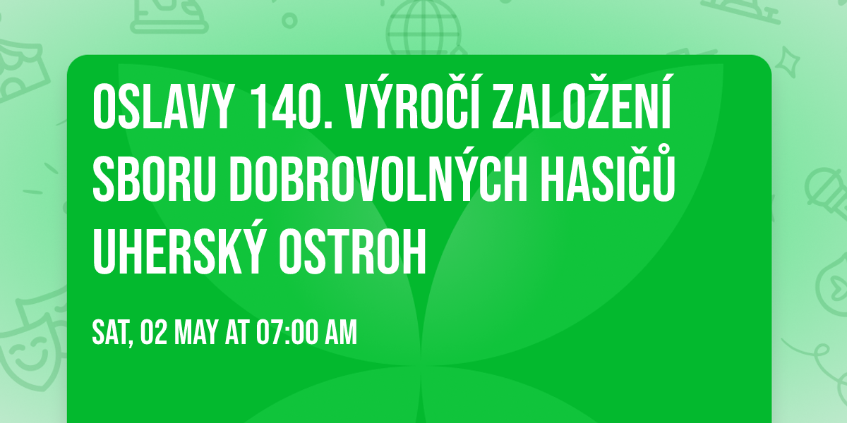OSLAVY 140. v\u00fdro\u010d\u00ed zalo\u017een\u00ed Sboru dobrovoln\u00fdch hasi\u010d\u016f Uhersk\u00fd Ostroh