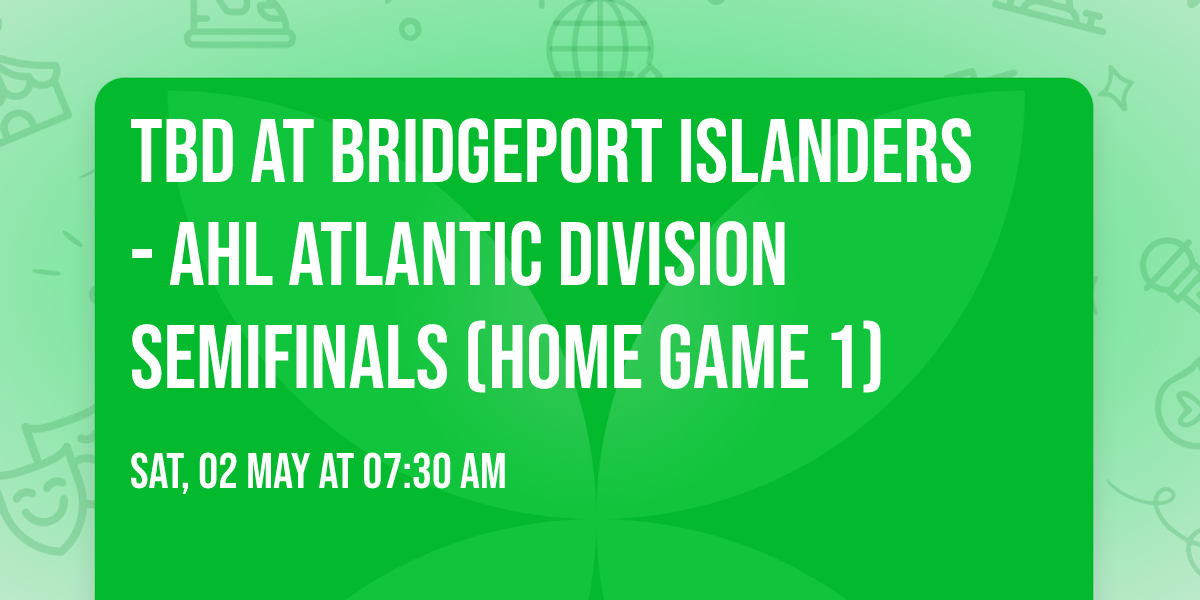 TBD at Bridgeport Islanders - AHL Atlantic Division Semifinals (Home Game 1)