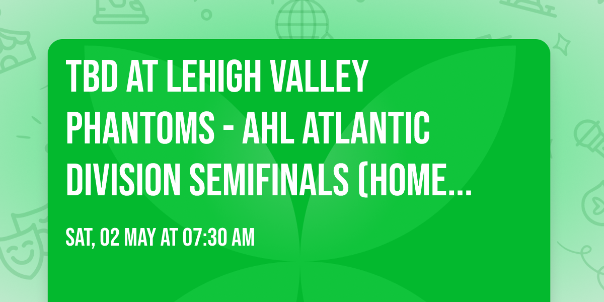 TBD at Lehigh Valley Phantoms - AHL Atlantic Division Semifinals (Home Game 1)