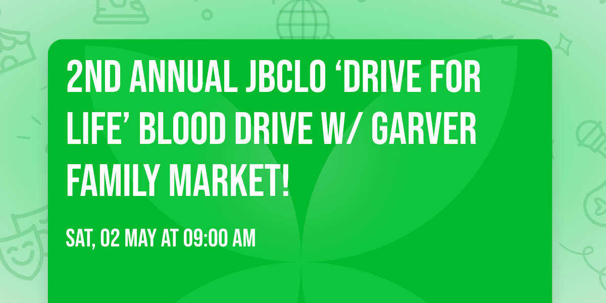 2nd Annual JBCLO \u2018Drive for Life\u2019 Blood Drive w\/ Garver Family Market!
