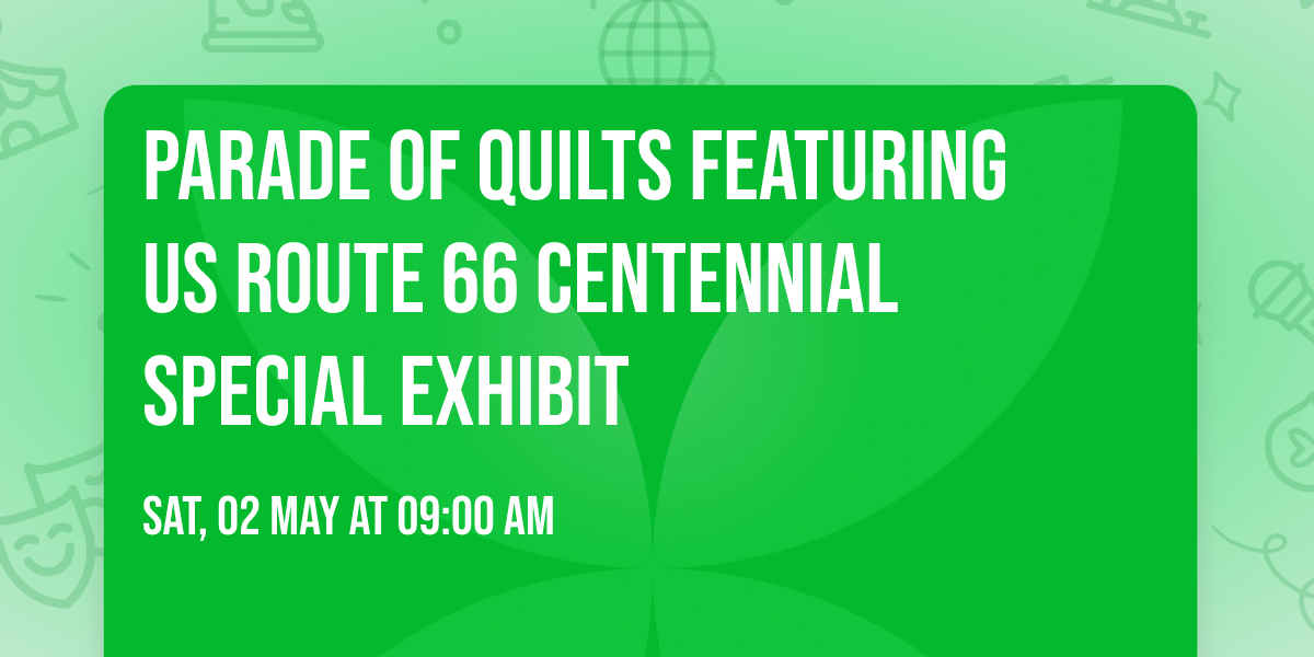 Parade of Quilts Featuring US Route 66 Centennial Special Exhibit