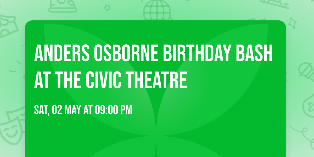 Anders Osborne Birthday Bash at The Civic Theatre