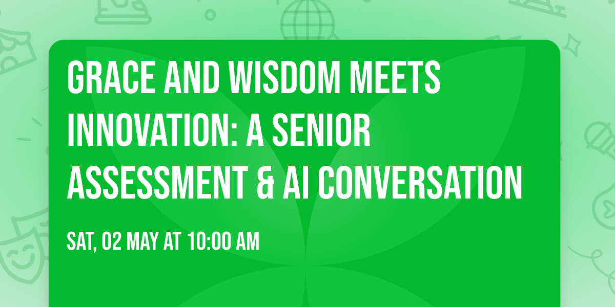 Grace and Wisdom Meets Innovation: A Senior Assessment & AI Conversation