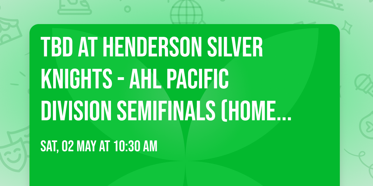 TBD at Henderson Silver Knights - AHL Pacific Division Semifinals (Home Game 1)