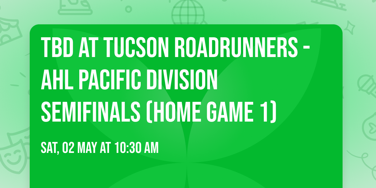 TBD at Tucson Roadrunners - AHL Pacific Division Semifinals (Home Game 1)