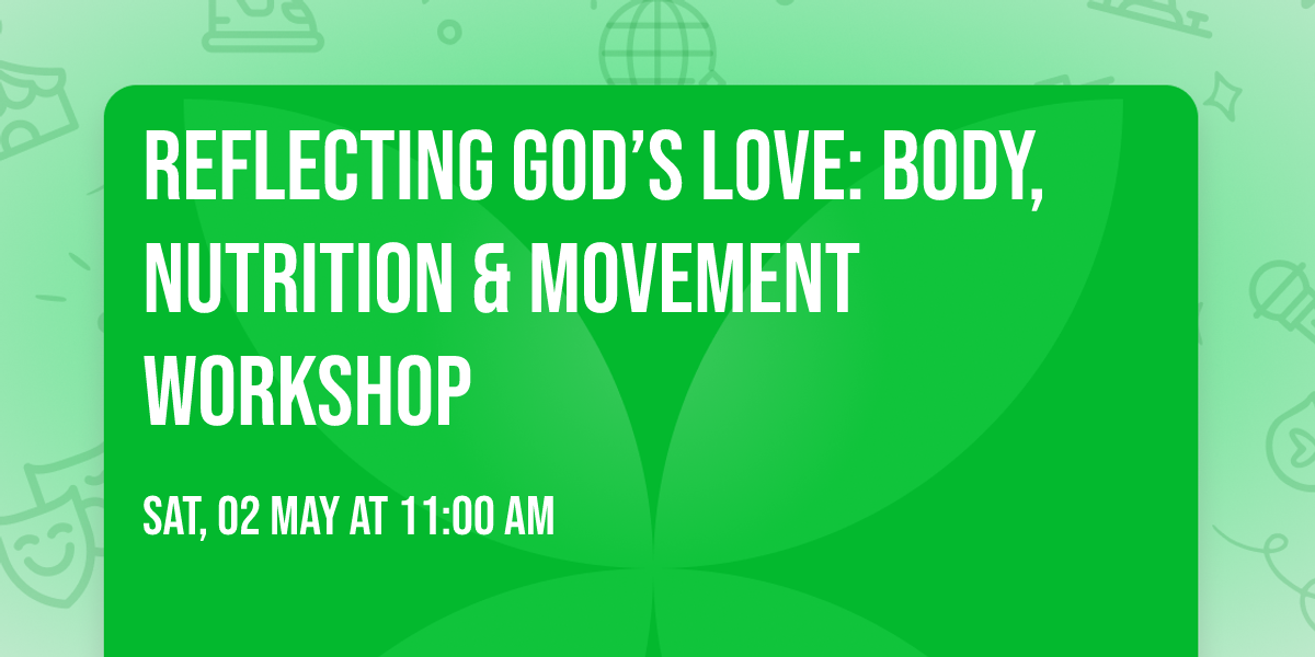Reflecting God\u2019s Love: Body, Nutrition & Movement Workshop