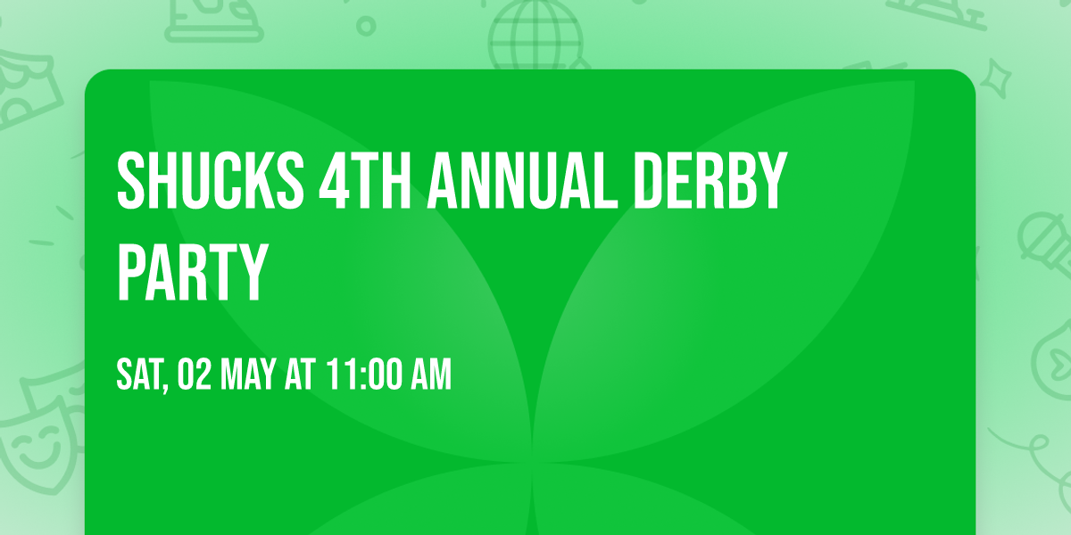 Shucks 4th Annual Derby Party 