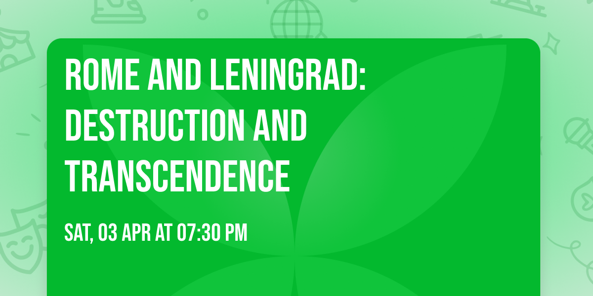 Rome and Leningrad: Destruction and Transcendence