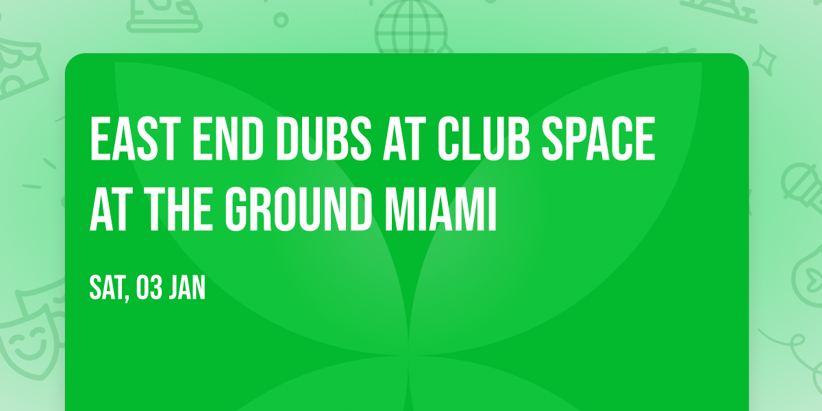 East End Dubs at Club Space at The Ground Miami