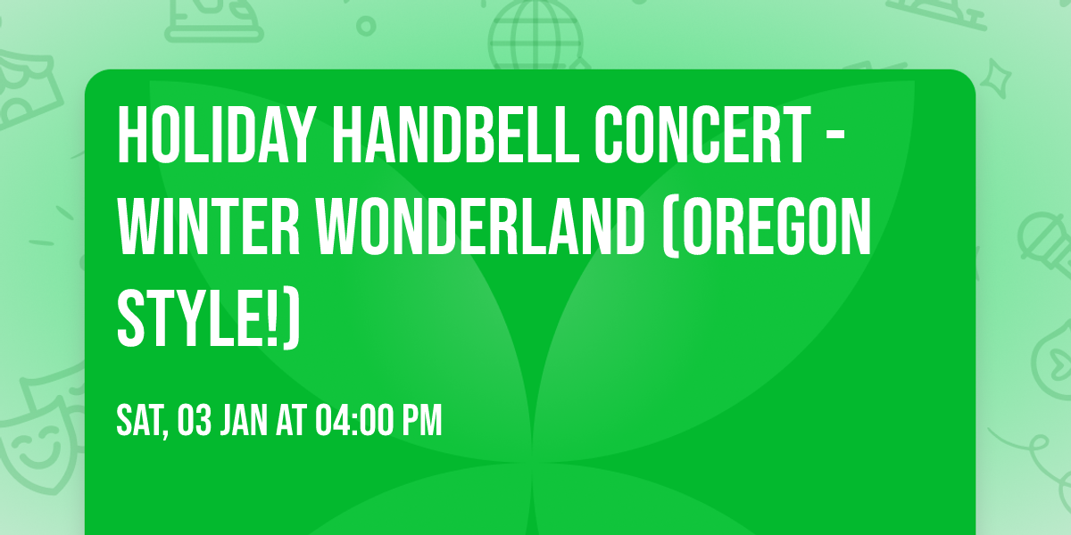 Holiday Handbell Concert - Winter Wonderland (Oregon Style!)