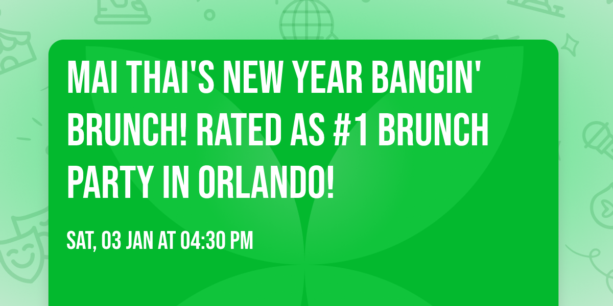 MAI THAI'S NEW YEAR BANGIN' BRUNCH! RATED AS #1 BRUNCH PARTY IN ORLANDO!