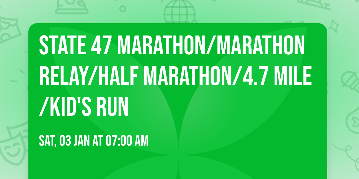 State 47 Marathon\/Marathon Relay\/Half Marathon\/4.7 mile\/Kid's Run