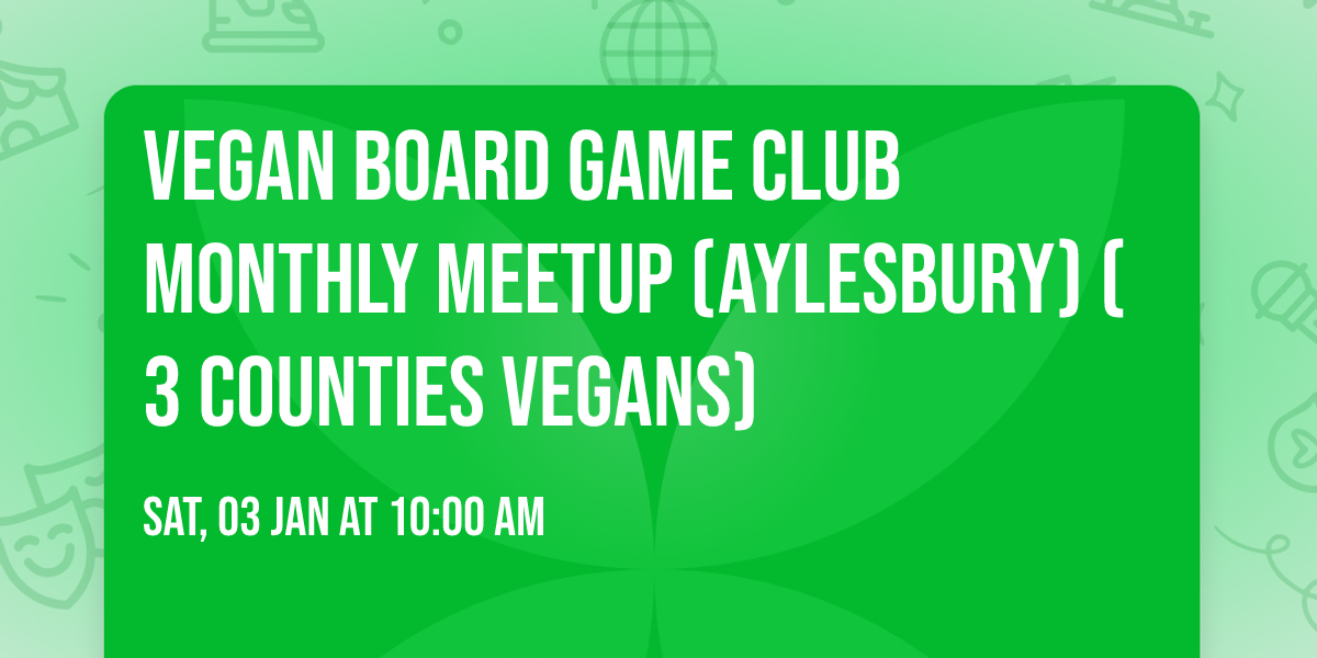 Vegan Board Game Club Monthly Meetup (Aylesbury) (3 Counties Vegans)