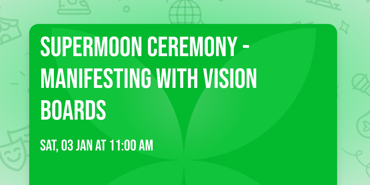  Supermoon Ceremony - Manifesting with Vision Boards 