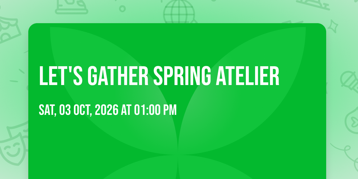Let's Gather Spring Atelier
