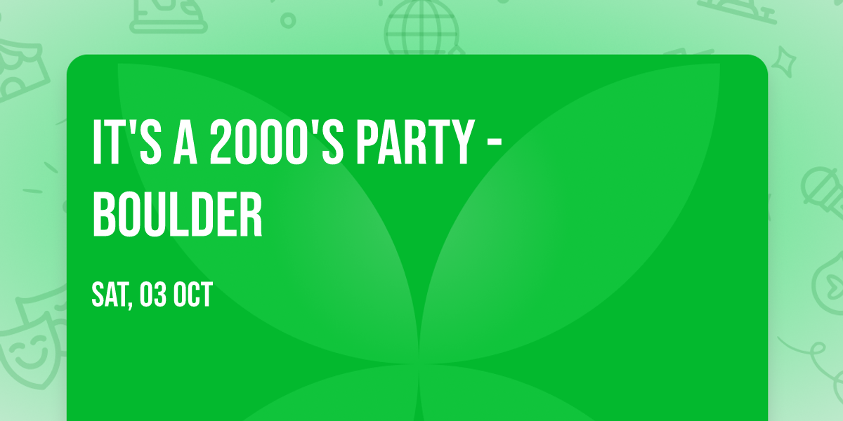 It's A 2000's Party - Boulder