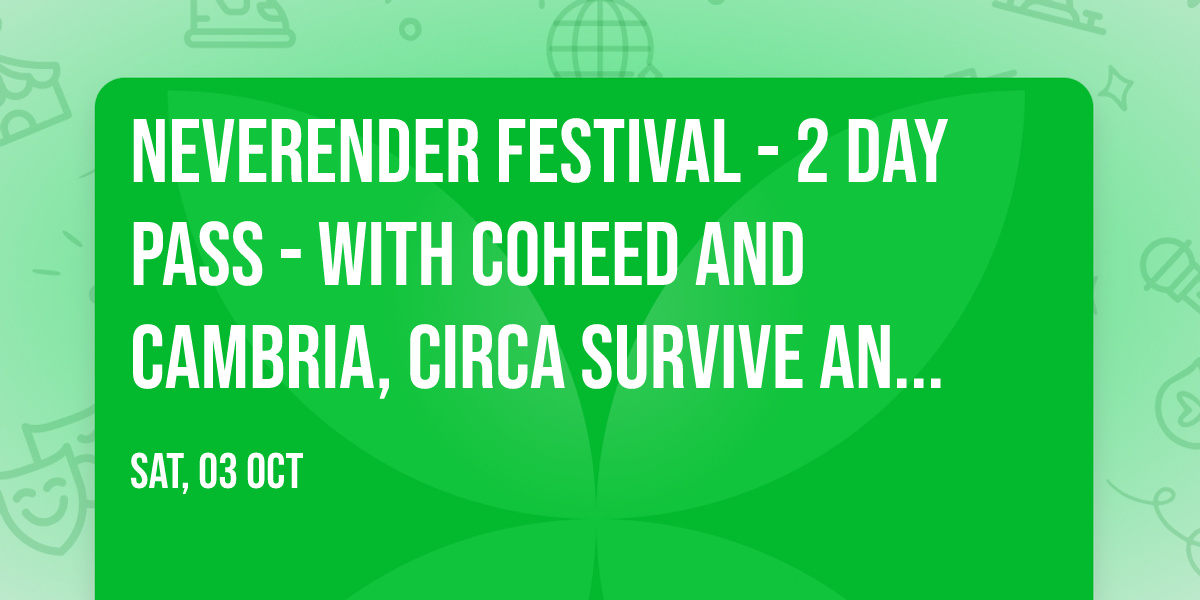 Neverender Festival - 2 Day Pass - with Coheed and Cambria, Circa Survive and more