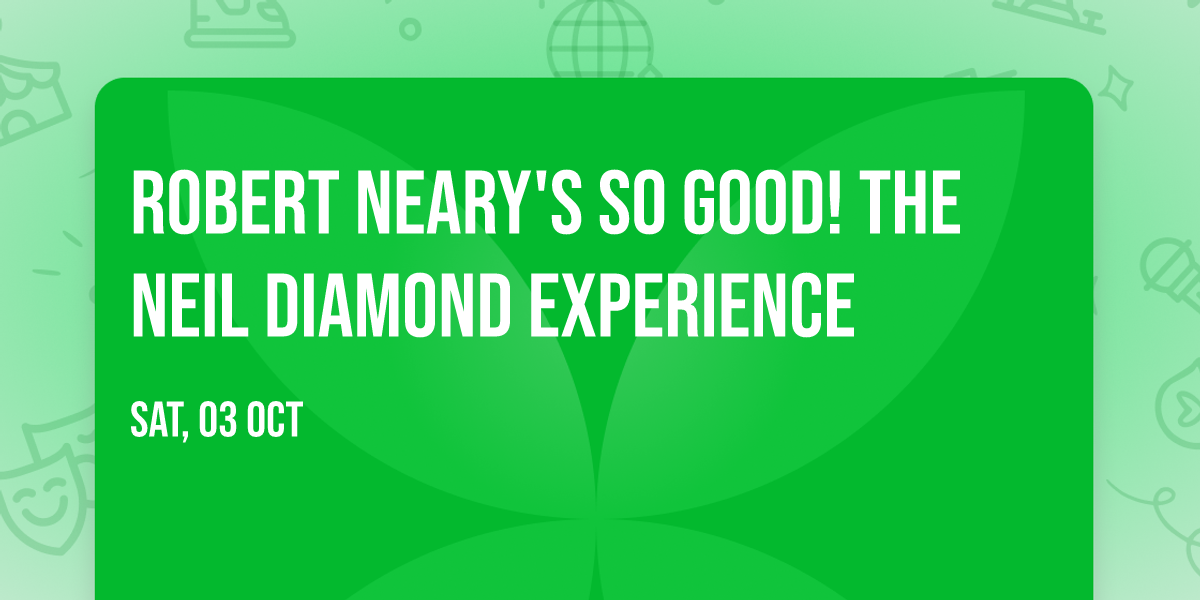 Robert Neary's So Good! The Neil Diamond Experience