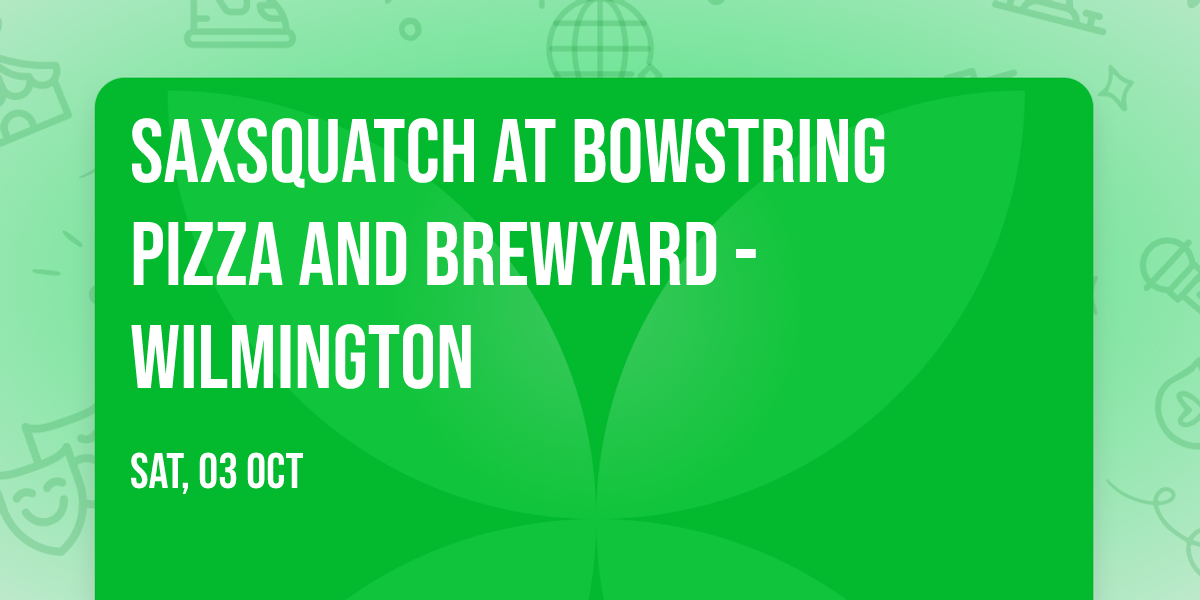 Saxsquatch at Bowstring Pizza and Brewyard - Wilmington