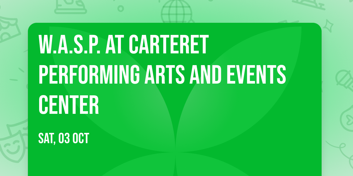 W.A.S.P. at Carteret Performing Arts and Events Center