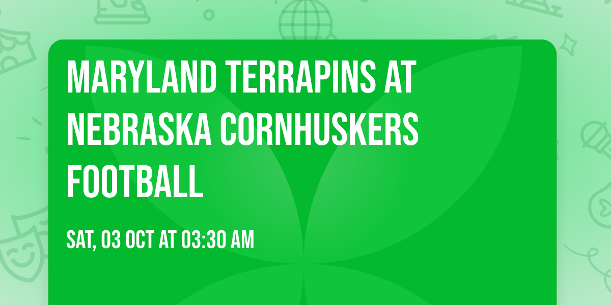 Maryland Terrapins at Nebraska Cornhuskers Football