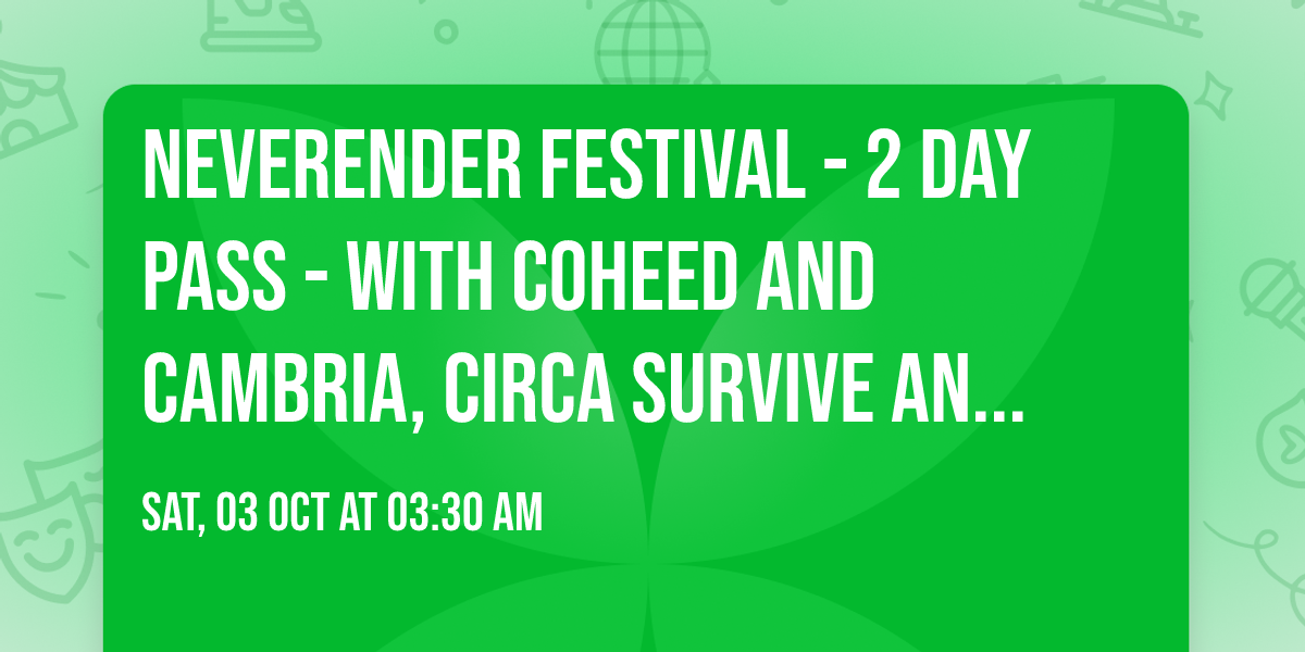 Neverender Festival - 2 Day Pass - with Coheed and Cambria, Circa Survive and more