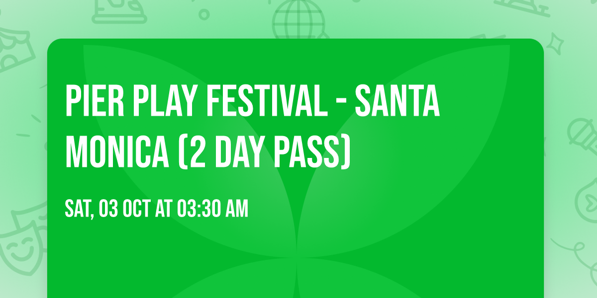 Pier Play Festival - Santa Monica (2 Day Pass)