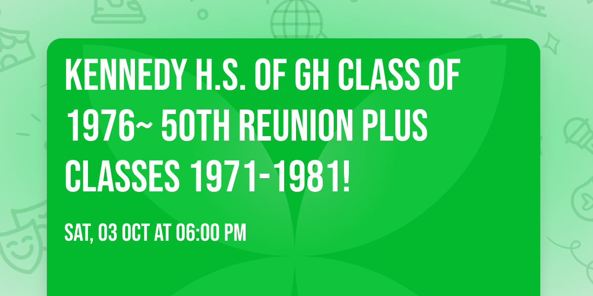Kennedy H.S. of GH Class of 1976~ 50th Reunion plus classes 1971-1981!