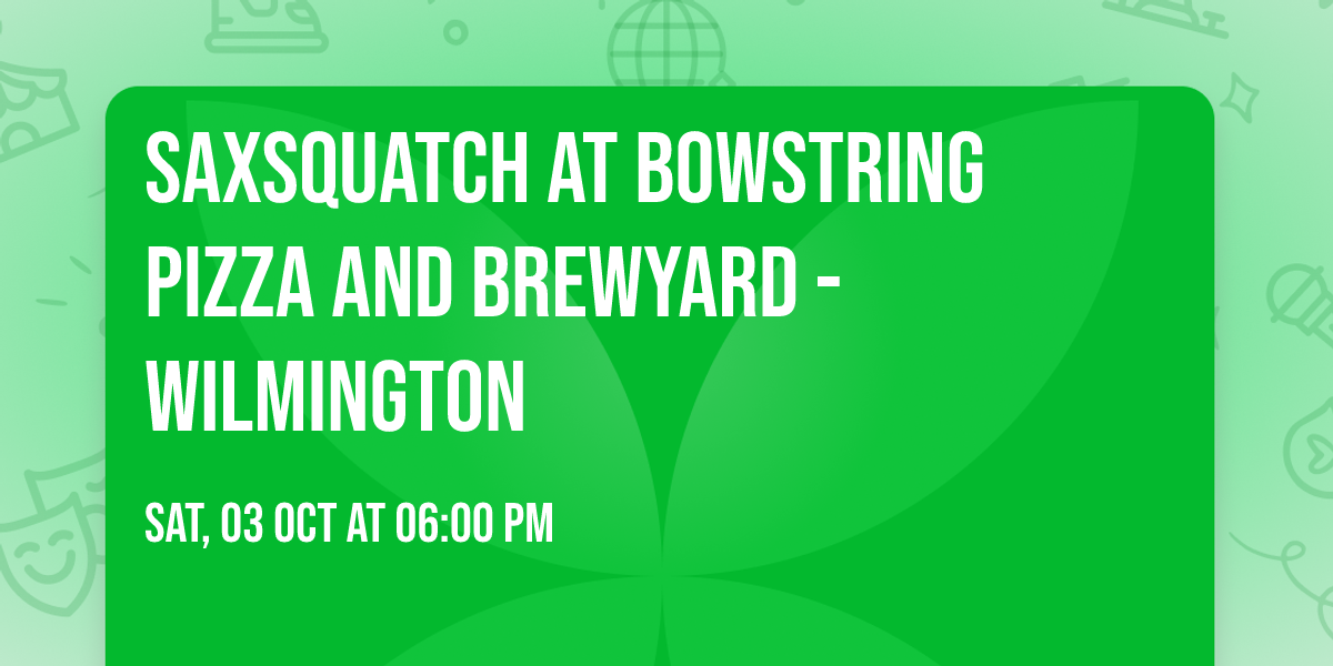 Saxsquatch at Bowstring Pizza and Brewyard - Wilmington