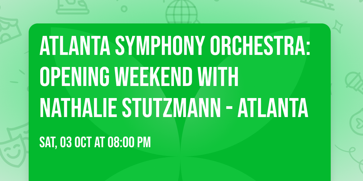 Atlanta Symphony Orchestra: Opening Weekend with Nathalie Stutzmann - Atlanta