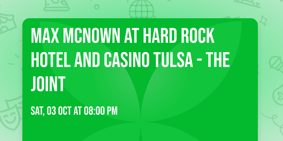 Max McNown at Hard Rock Hotel and Casino Tulsa - The Joint