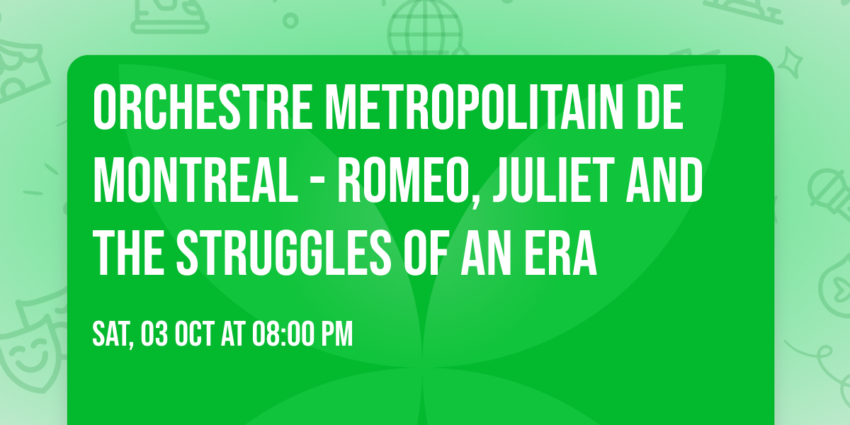 Orchestre Metropolitain de Montreal - Romeo, Juliet and the Struggles of an Era
