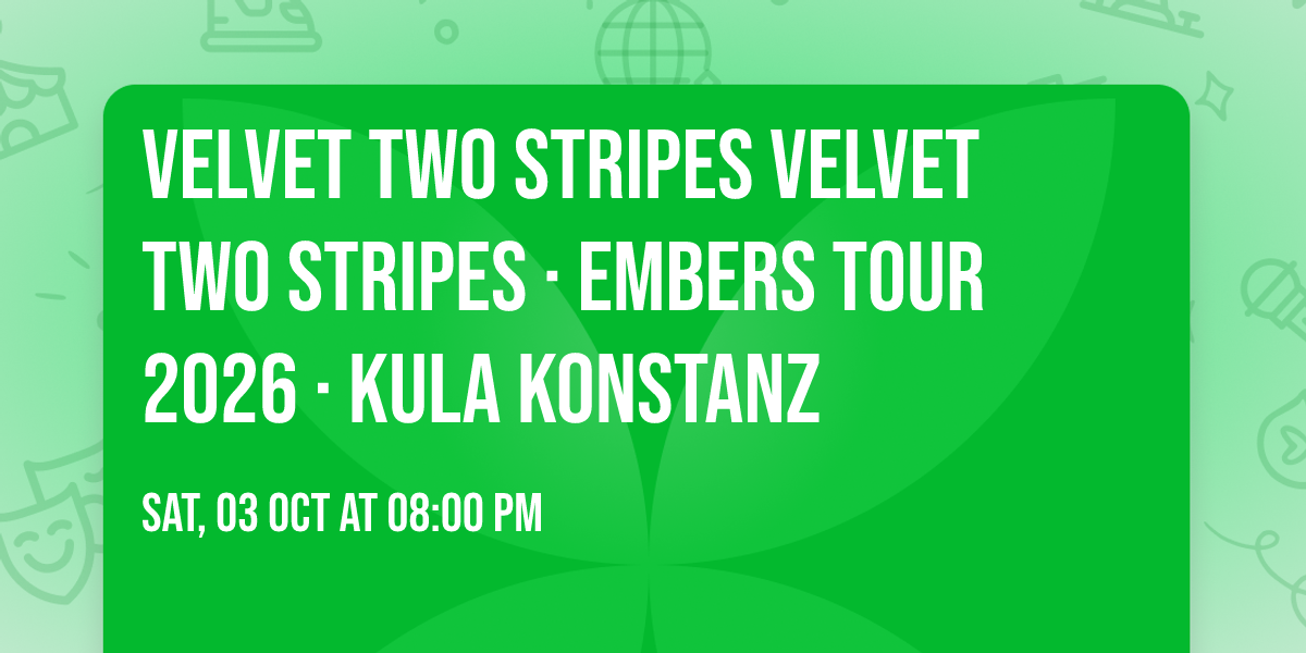 Velvet Two Stripes Velvet Two Stripes \u00b7 Embers Tour 2026 \u00b7 KULA Konstanz