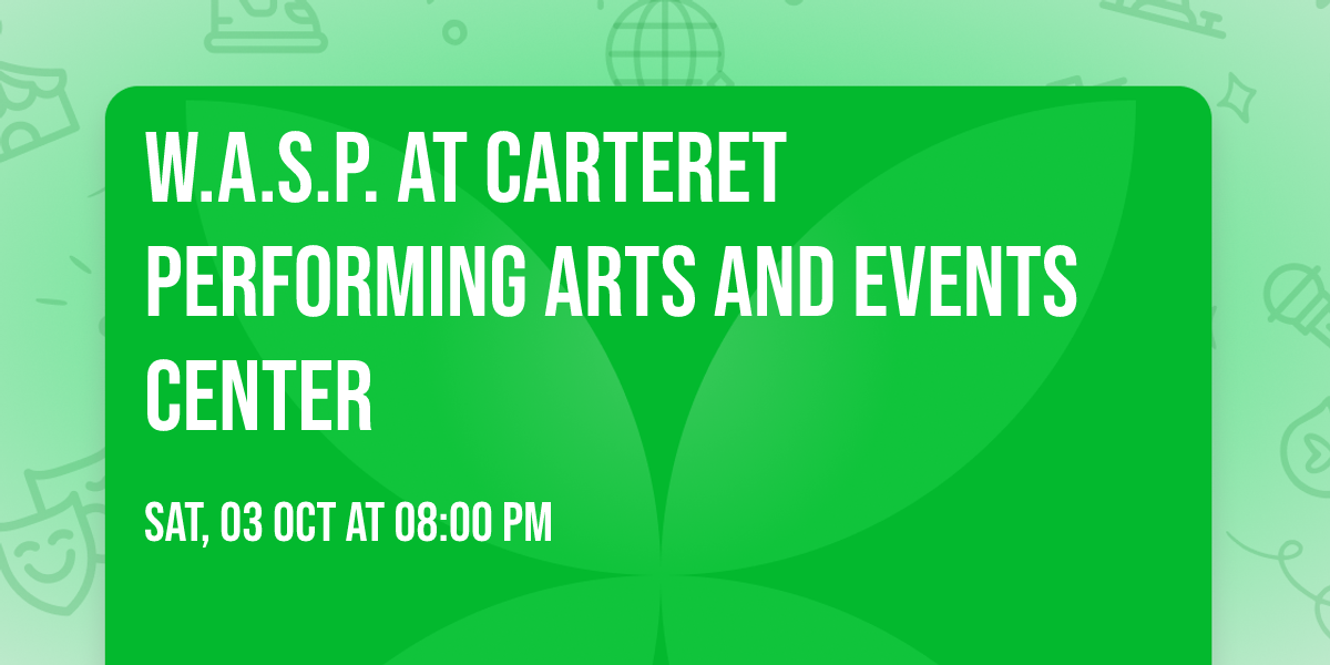 W.A.S.P. at Carteret Performing Arts and Events Center