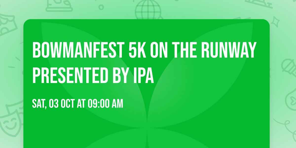 BowmanFest 5K on the Runway presented by IPA