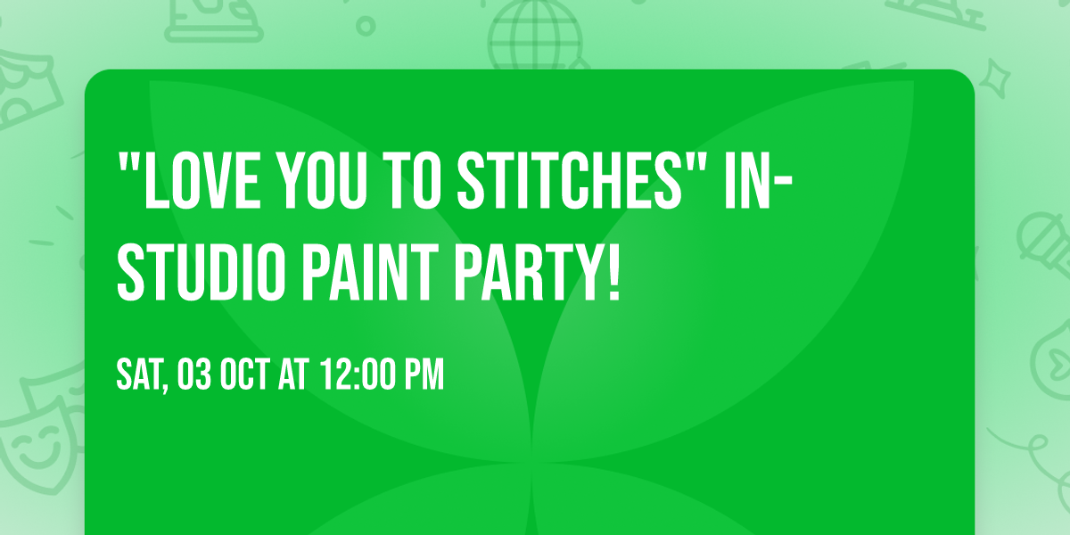  "Love You to Stitches" In-Studio Paint Party!