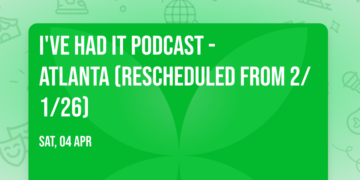 I've Had It Podcast - Atlanta (Rescheduled from 2\/1\/26)