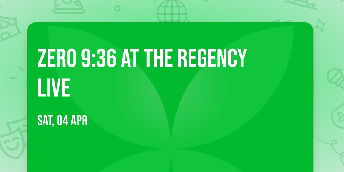 Zero 9:36 at The Regency Live