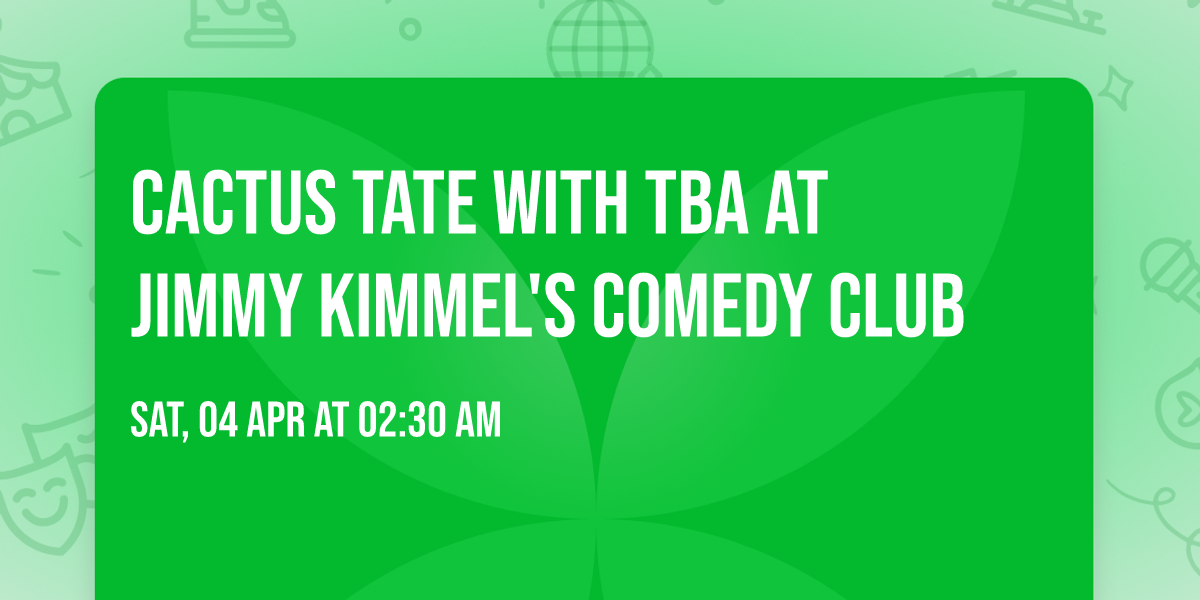 Cactus Tate with TBA at Jimmy Kimmel's Comedy Club