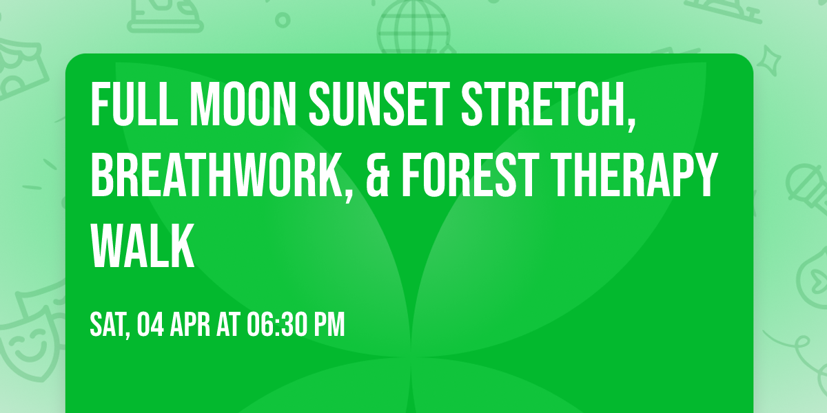 Full Moon Sunset Stretch, Breathwork, & Forest Therapy walk