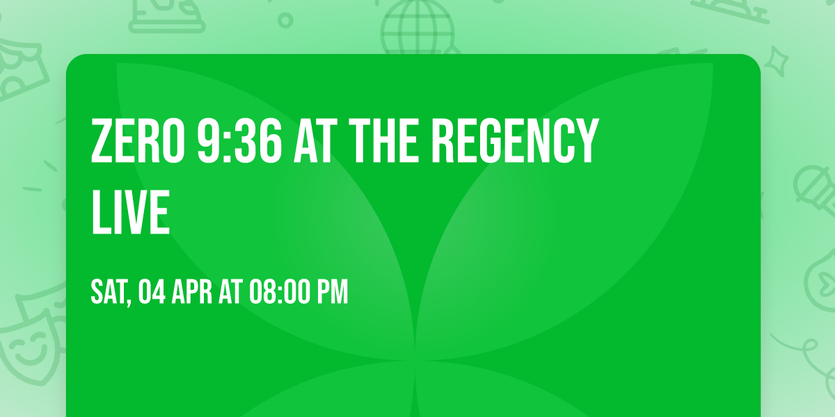 Zero 9:36 at The Regency Live