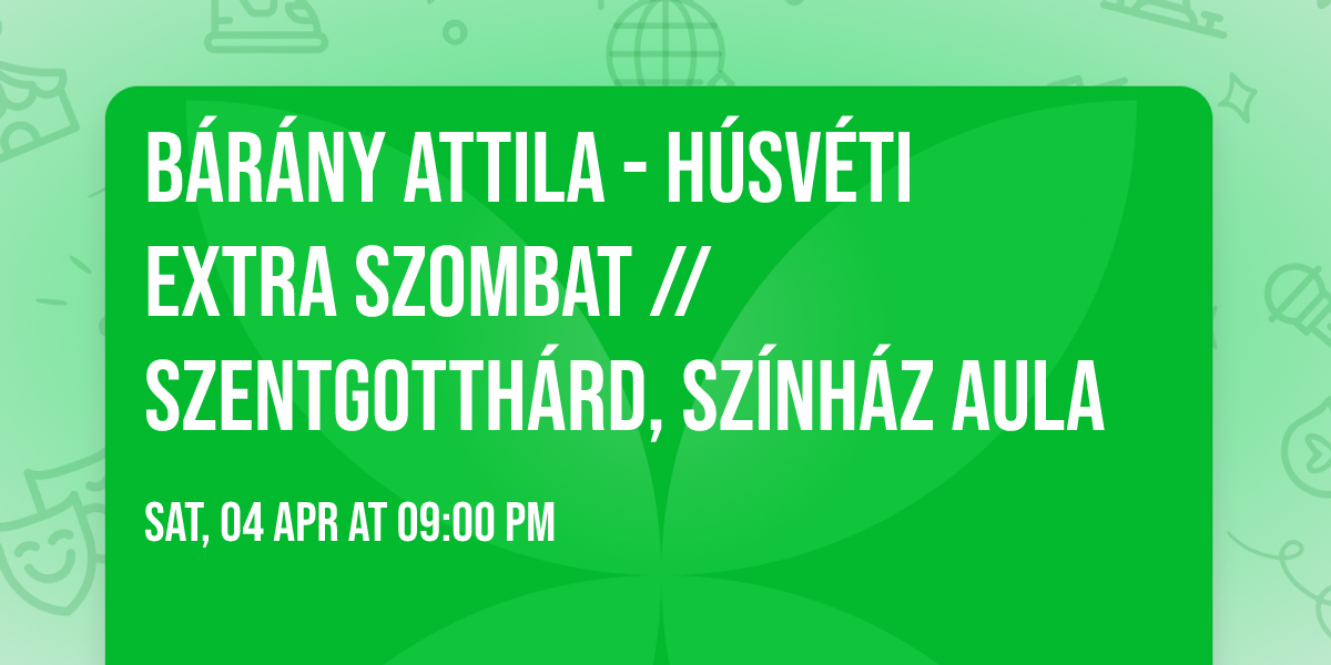 B\u00c1R\u00c1NY ATTILA - H\u00fasv\u00e9ti Extra Szombat \/\/ Szentgotth\u00e1rd, Sz\u00ednh\u00e1z Aula