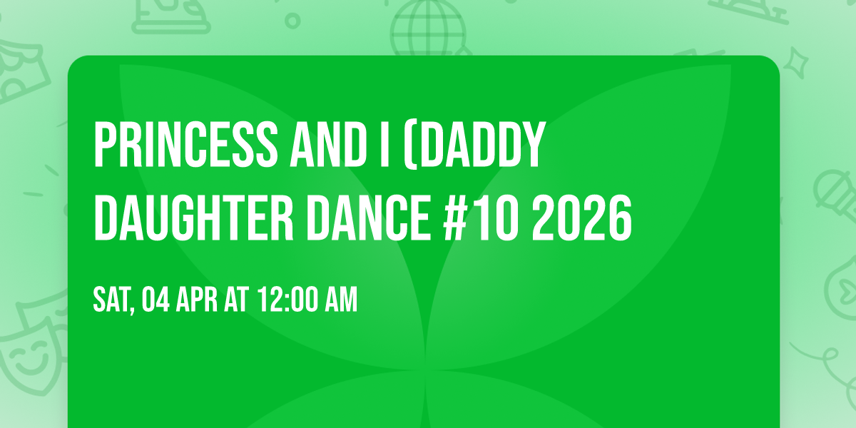 PRINCESS AND I (DADDY DAUGHTER DANCE #10 2026