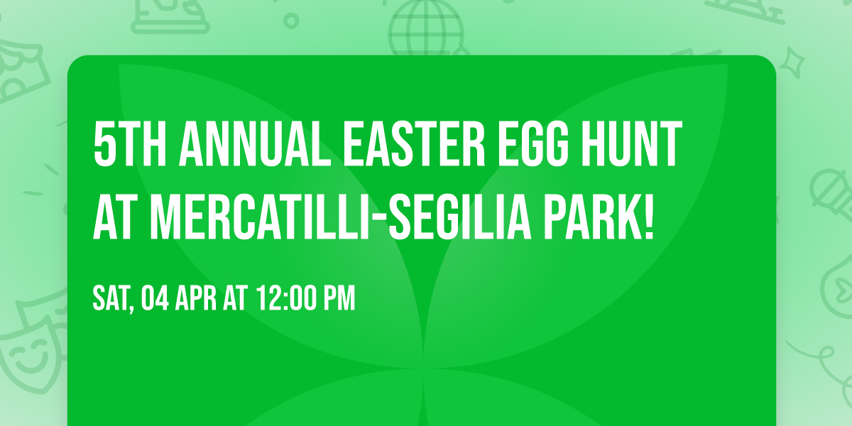 5th Annual Easter Egg Hunt At Mercatilli-Segilia Park! 