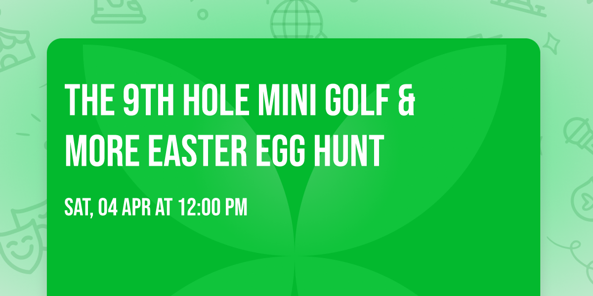 The 9th Hole Mini Golf & More Easter Egg Hunt