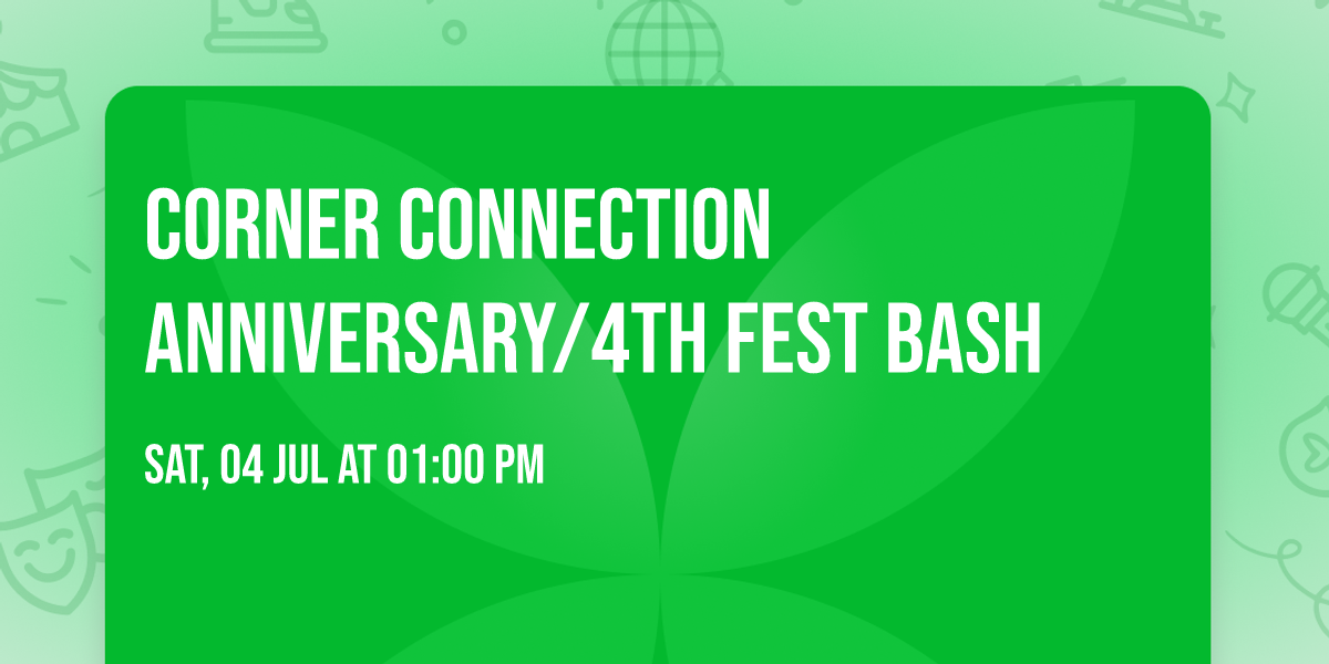 Corner Connection Anniversary\/4th Fest Bash