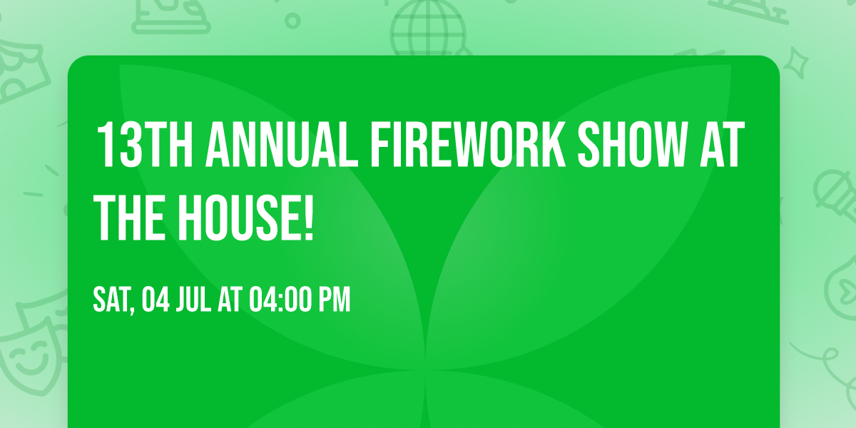 13th annual firework show at the house!