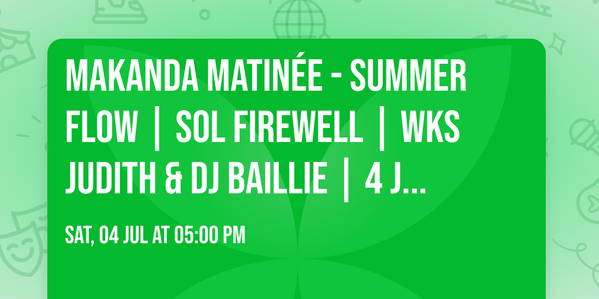 MAKANDA MATIN\u00c9E - Summer Flow | Sol Firewell | Wks Judith & DJ Baillie | 4 july 2026 | BARCELONA