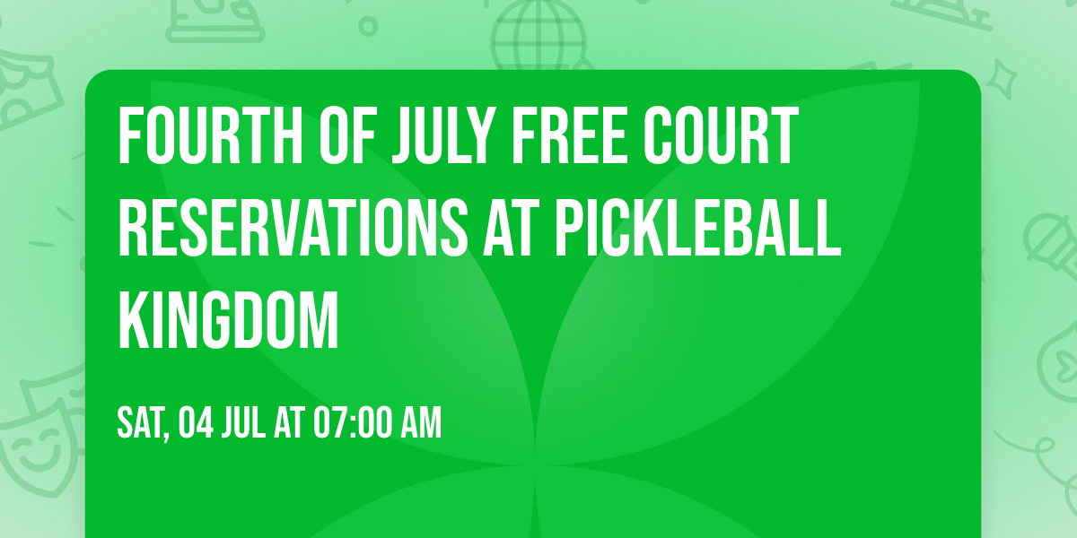 Fourth of July Free Court Reservations at Pickleball Kingdom